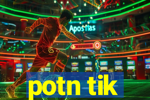 potn tik